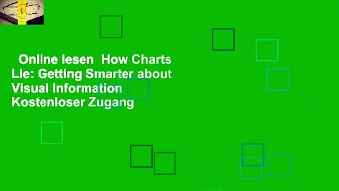 Online lesen  How Charts Lie: Getting Smarter about Visual Information  Kostenloser Zugang