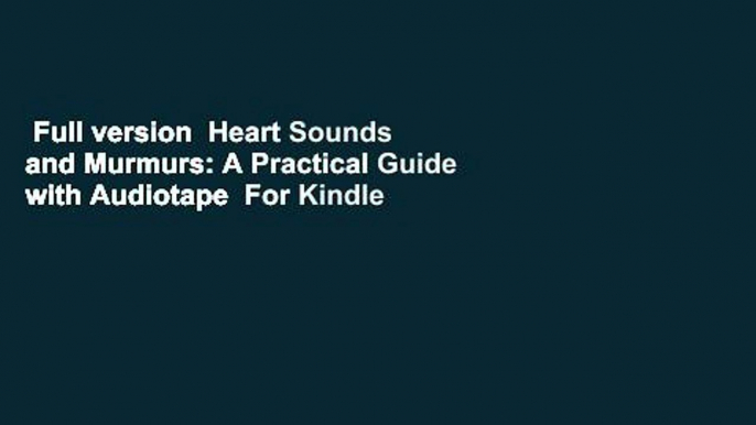 Full version  Heart Sounds and Murmurs: A Practical Guide with Audiotape  For Kindle