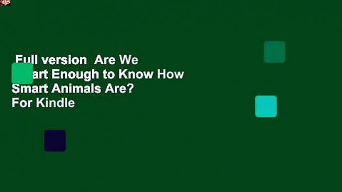 Full version  Are We Smart Enough to Know How Smart Animals Are?  For Kindle