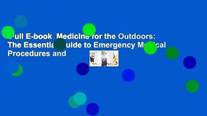 Full E-book  Medicine for the Outdoors: The Essential Guide to Emergency Medical Procedures and