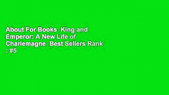 About For Books  King and Emperor: A New Life of Charlemagne  Best Sellers Rank : #5