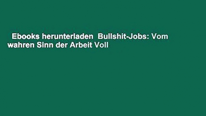 Ebooks herunterladen  Bullshit-Jobs: Vom wahren Sinn der Arbeit Voll