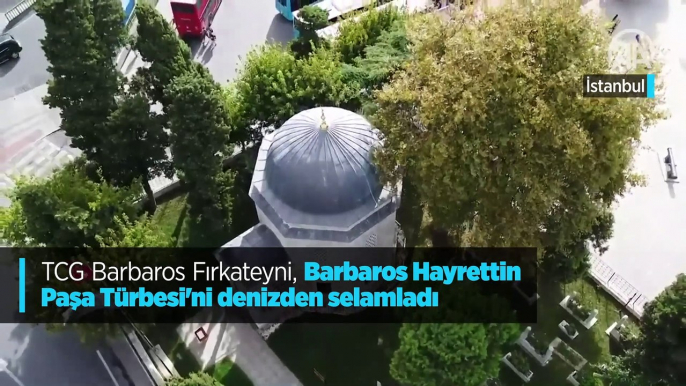 TCG Barbaros Fırkateyni, Barbaros Hayrettin Paşa Türbesi'ni denizden selamladı