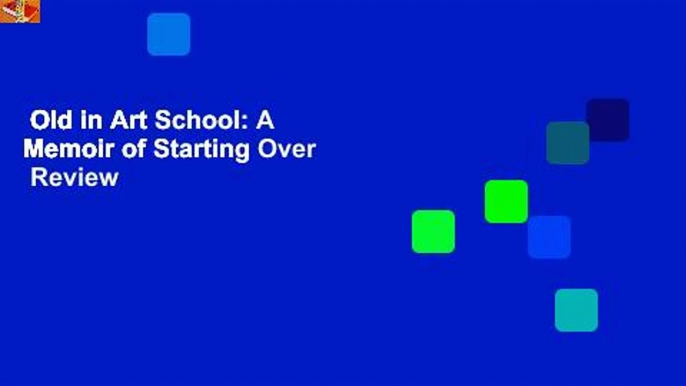 Old in Art School: A Memoir of Starting Over  Review