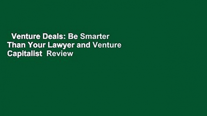 Venture Deals: Be Smarter Than Your Lawyer and Venture Capitalist  Review