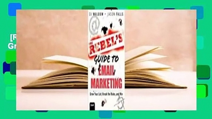 [Read] The Rebel's Guide to Email Marketing: Grow Your List, Break the Rules, and Win  For Kindle