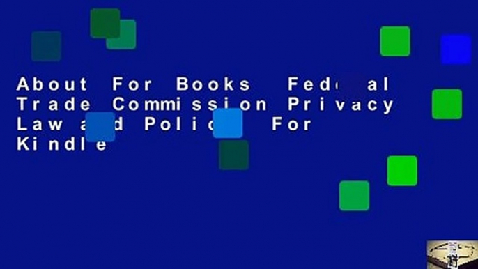 About For Books  Federal Trade Commission Privacy Law and Policy  For Kindle