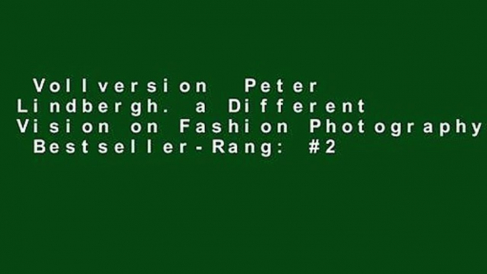 Vollversion  Peter Lindbergh. a Different Vision on Fashion Photography  Bestseller-Rang: #2