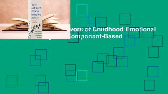 Treating Adult Survivors of Childhood Emotional Abuse and Neglect: Component-Based