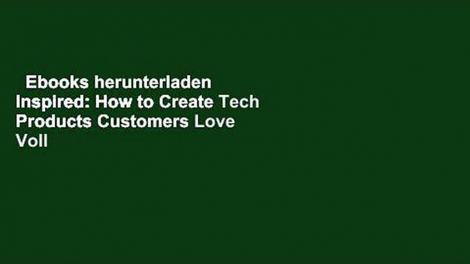 Ebooks herunterladen  Inspired: How to Create Tech Products Customers Love Voll