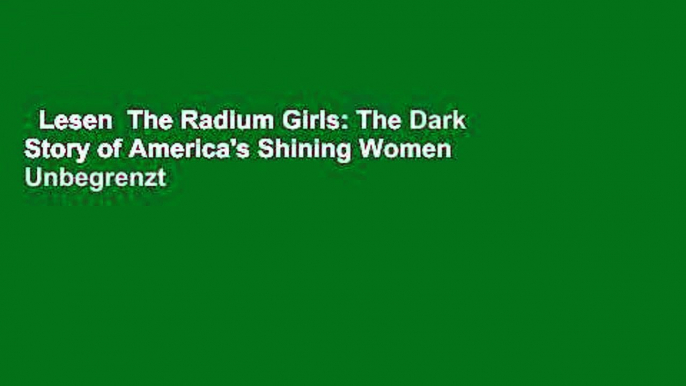 Lesen  The Radium Girls: The Dark Story of America's Shining Women  Unbegrenzt