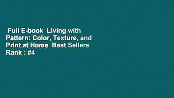 Full E-book  Living with Pattern: Color, Texture, and Print at Home  Best Sellers Rank : #4