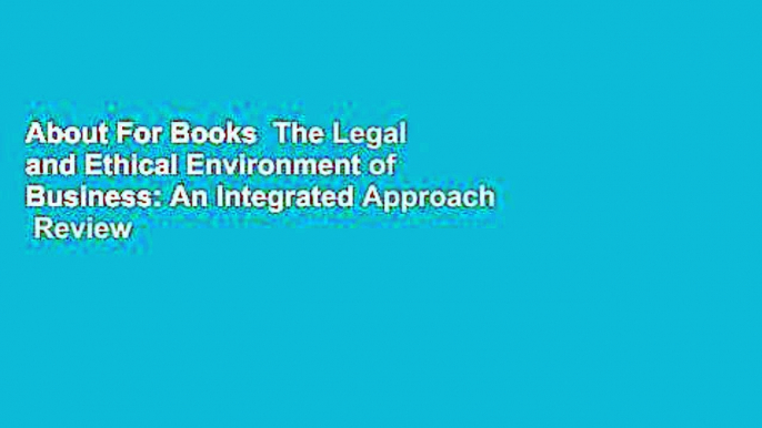 About For Books  The Legal and Ethical Environment of Business: An Integrated Approach  Review