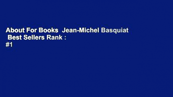 About For Books  Jean-Michel Basquiat  Best Sellers Rank : #1