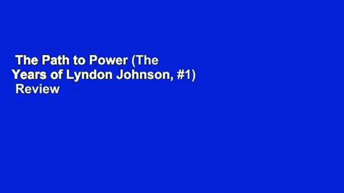 The Path to Power (The Years of Lyndon Johnson, #1)  Review