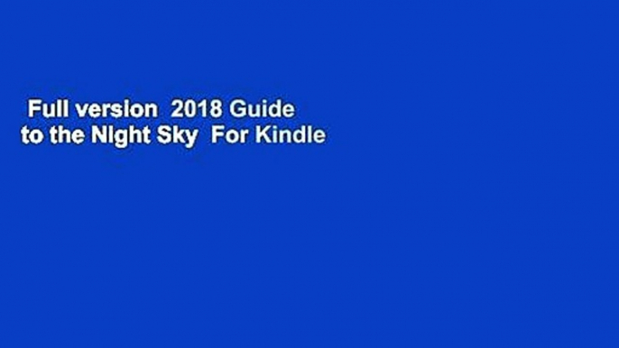 Full version  2018 Guide to the Night Sky  For Kindle