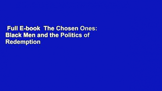 Full E-book  The Chosen Ones: Black Men and the Politics of Redemption  Review