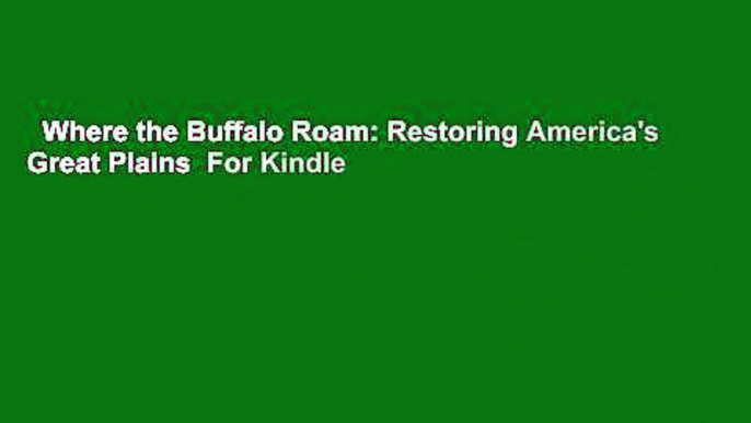 Where the Buffalo Roam: Restoring America's Great Plains  For Kindle