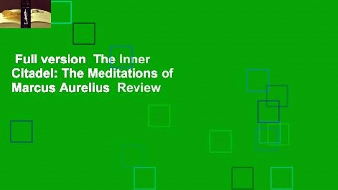 Full version  The Inner Citadel: The Meditations of Marcus Aurelius  Review