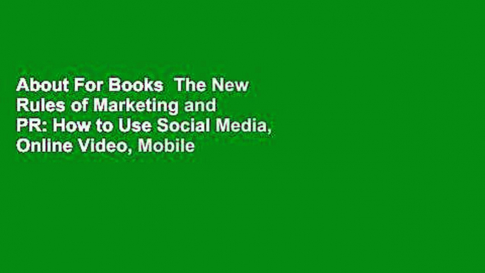 About For Books  The New Rules of Marketing and PR: How to Use Social Media, Online Video, Mobile