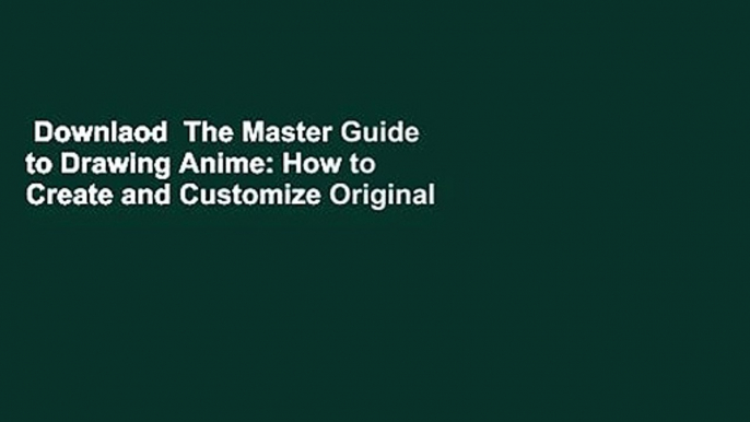 Downlaod  The Master Guide to Drawing Anime: How to Create and Customize Original Characters of