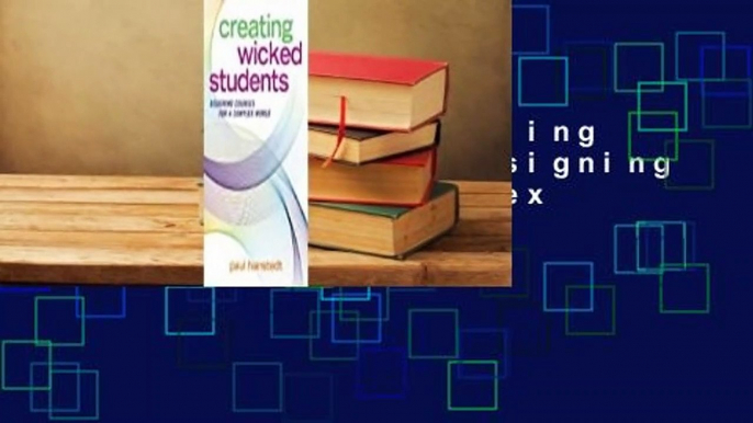 Full version  Creating Wicked Students: Designing Courses for a Complex World  Review