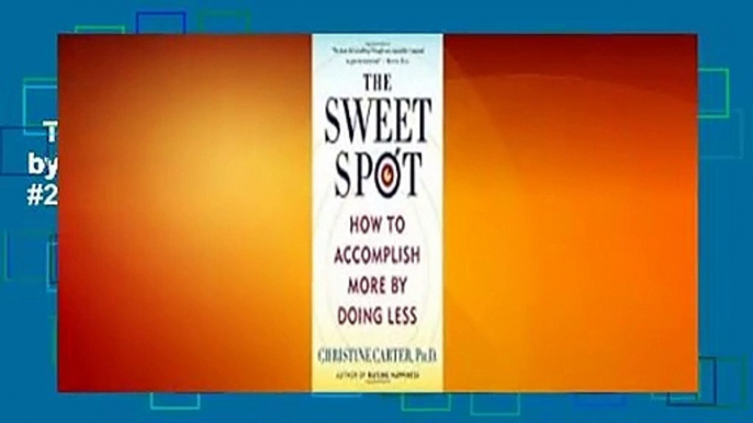 The Sweet Spot: How to Accomplish More by Doing Less  Best Sellers Rank : #2