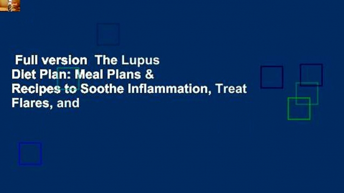 Full version  The Lupus Diet Plan: Meal Plans & Recipes to Soothe Inflammation, Treat Flares, and