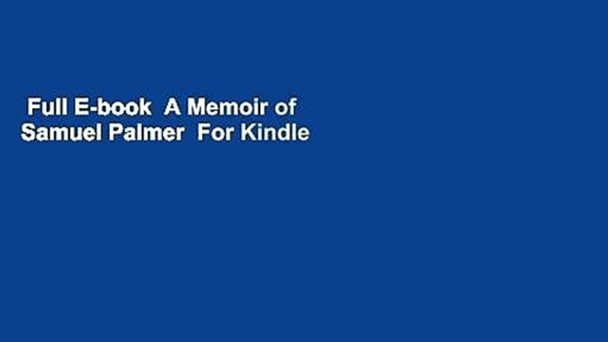 Full E-book  A Memoir of Samuel Palmer  For Kindle