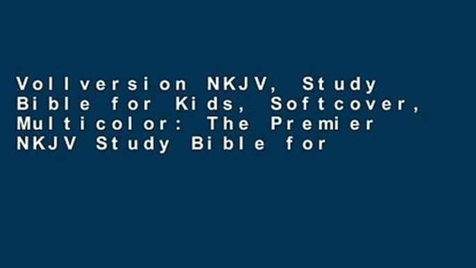 Vollversion NKJV, Study Bible for Kids, Softcover, Multicolor: The Premier NKJV Study Bible for