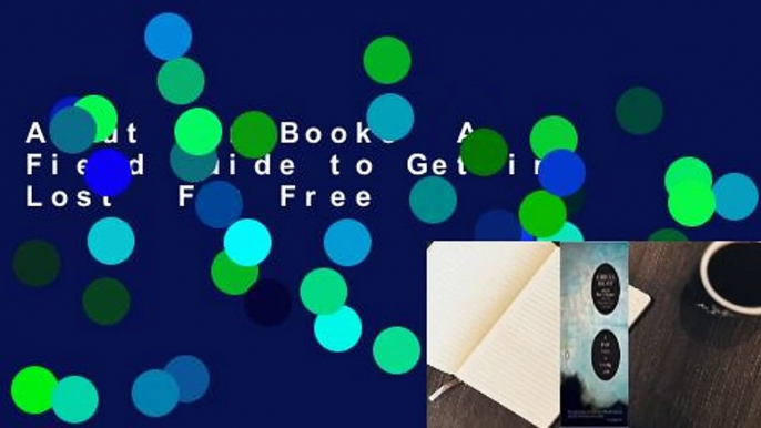 About For Books  A Field Guide to Getting Lost  For Free