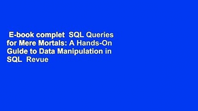 E-book complet  SQL Queries for Mere Mortals: A Hands-On Guide to Data Manipulation in SQL  Revue