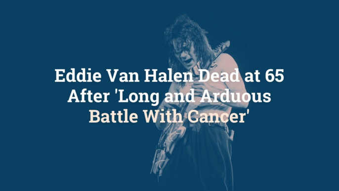 Eddie Van Halen Dead at 65 After 'Long and Arduous Battle With Cancer'