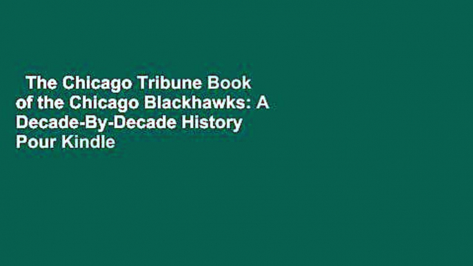 The Chicago Tribune Book of the Chicago Blackhawks: A Decade-By-Decade History  Pour Kindle