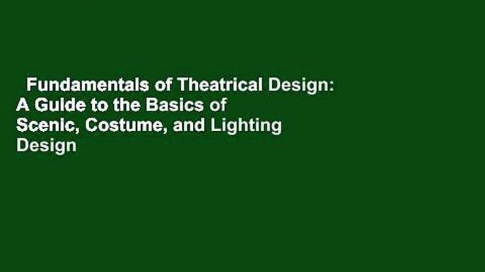 Fundamentals of Theatrical Design: A Guide to the Basics of Scenic, Costume, and Lighting Design