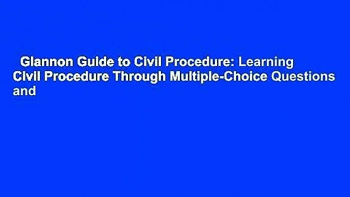 Glannon Guide to Civil Procedure: Learning Civil Procedure Through Multiple-Choice Questions and