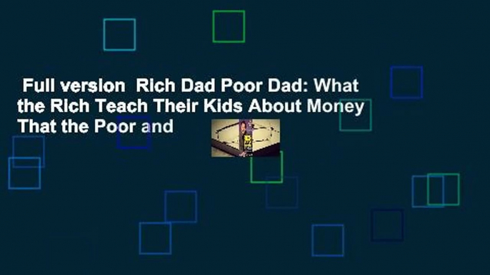 Full version  Rich Dad Poor Dad: What the Rich Teach Their Kids About Money That the Poor and