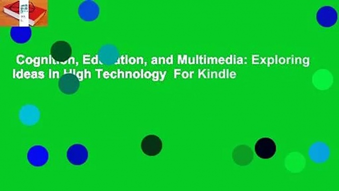 Cognition, Education, and Multimedia: Exploring Ideas in High Technology  For Kindle