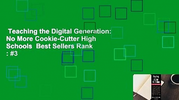 Teaching the Digital Generation: No More Cookie-Cutter High Schools  Best Sellers Rank : #3