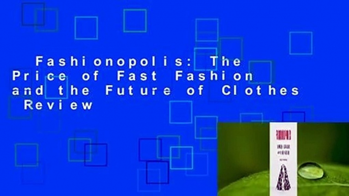 Fashionopolis: The Price of Fast Fashion and the Future of Clothes  Review