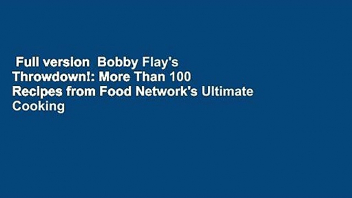 Full version  Bobby Flay's Throwdown!: More Than 100 Recipes from Food Network's Ultimate Cooking