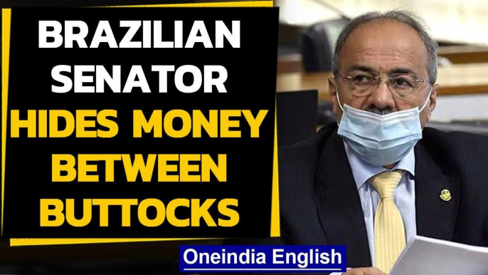 Brazilian senator hides money between buttocks in the underwear | Oneindia News