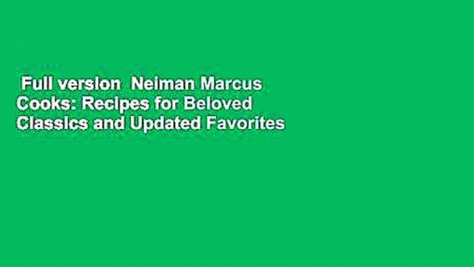 Full version  Neiman Marcus Cooks: Recipes for Beloved Classics and Updated Favorites  For Free