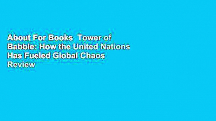 About For Books  Tower of Babble: How the United Nations Has Fueled Global Chaos  Review