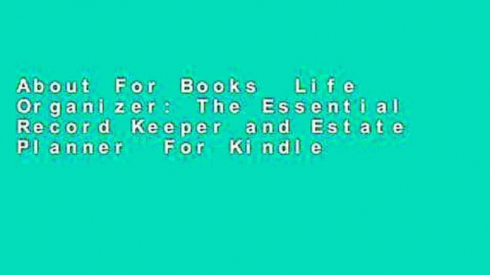 About For Books  Life Organizer: The Essential Record Keeper and Estate Planner  For Kindle