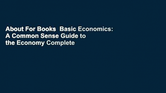 About For Books  Basic Economics: A Common Sense Guide to the Economy Complete