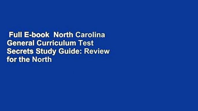 Full E-book  North Carolina General Curriculum Test Secrets Study Guide: Review for the North