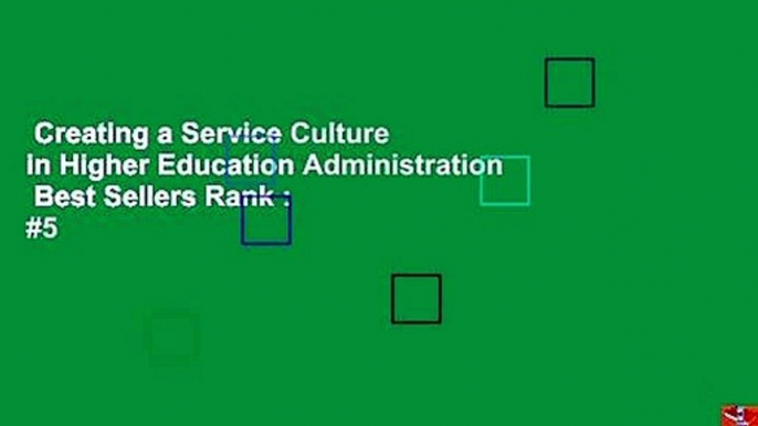 Creating a Service Culture in Higher Education Administration  Best Sellers Rank : #5