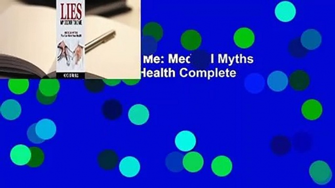 Lies My Doctor Told Me: Medical Myths That Can Harm Your Health Complete