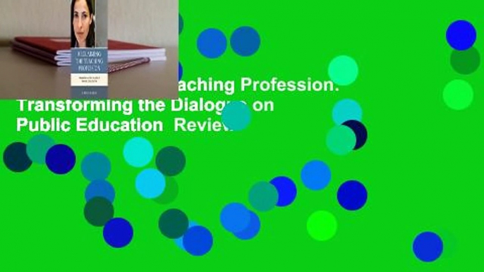 Reclaiming the Teaching Profession: Transforming the Dialogue on Public Education  Review